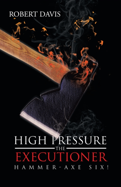 High Pressure the Executioner : Hammer-Axe Six!, EPUB eBook