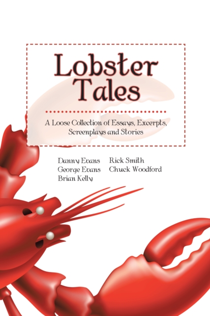 Lobster Tales : A Loose Collection of Essays, Excerpts, Screenplays and Stories, EPUB eBook