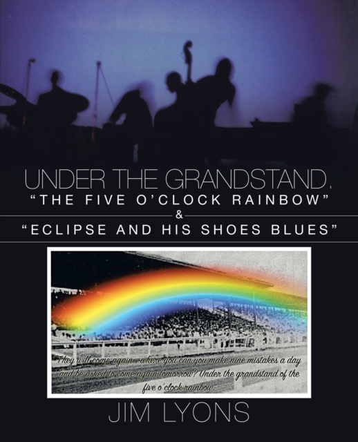 Under the Grandstand : "The Five O'Clock Rainbow" & "Eclipse and His Shoes Blues", EPUB eBook