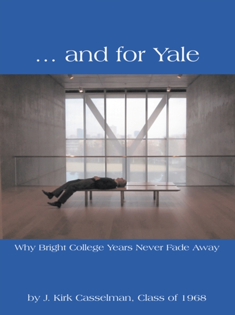 ... and for Yale : Why Bright College Years Never Fade Away, EPUB eBook