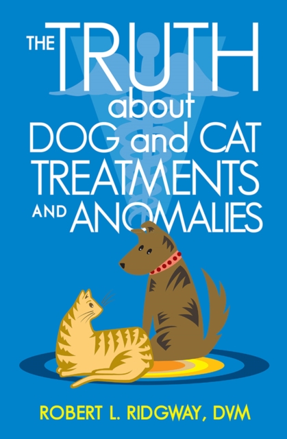 The Truth About Dog and Cat Treatments and Anomalies, EPUB eBook
