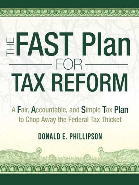 The Fast Plan for Tax Reform : A Fair, Accountable, and Simple Tax Plan to Chop Away the Federal Tax Thicket, EPUB eBook