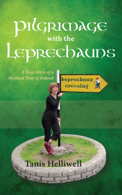 Pilgrimage with the Leprechauns: A True Story of a Mystical Tour of Ireland, EPUB eBook