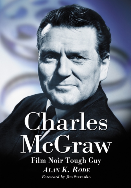 Charles McGraw : Biography of a Film Noir Tough Guy, EPUB eBook