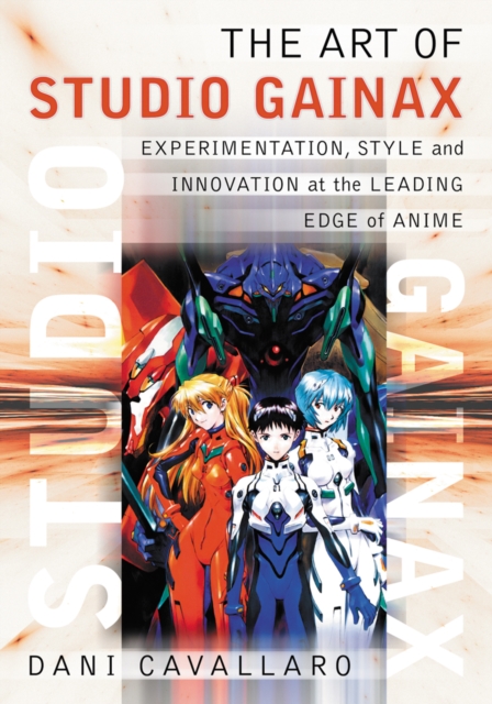 The Art of Studio Gainax : Experimentation, Style and Innovation at the Leading Edge of Anime, EPUB eBook