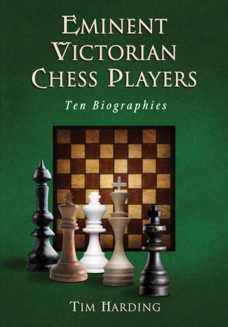 Eminent Victorian Chess Players : Ten Biographies, PDF eBook
