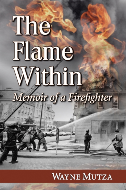 The Flame Within : Memoir of a Firefighter, EPUB eBook