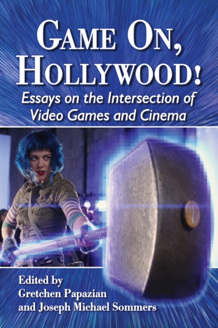 Game On, Hollywood! : Essays on the Intersection of Video Games and Cinema, EPUB eBook