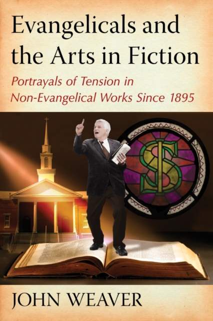 Evangelicals and the Arts in Fiction : Portrayals of Tension in Non-Evangelical Works Since 1895, EPUB eBook