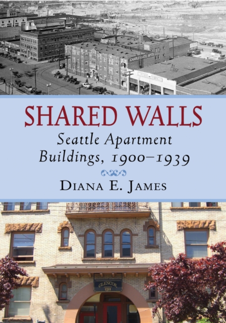 Shared Walls : Seattle Apartment Buildings, 1900-1939, EPUB eBook