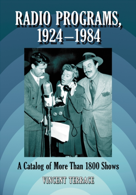 Radio Programs, 1924-1984 : A Catalog of More Than 1800 Shows, PDF eBook