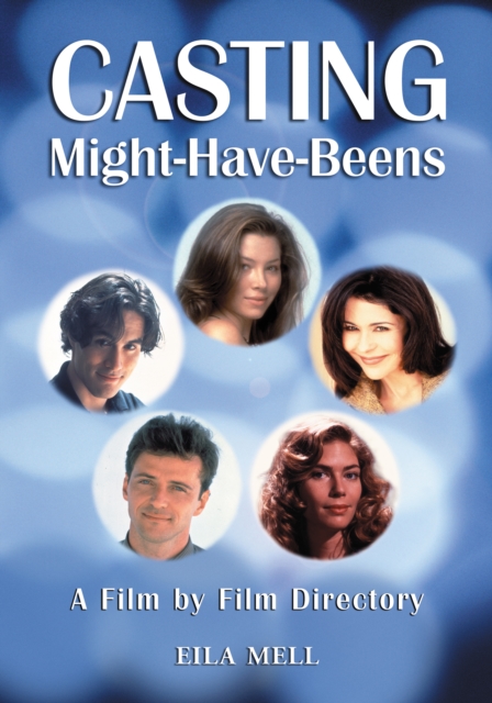 Casting Might-Have-Beens : A Film by Film Directory of Actors Considered for Roles Given to Others, EPUB eBook