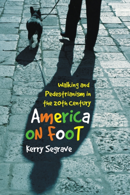 America on Foot : Walking and Pedestrianism in the 20th Century, PDF eBook