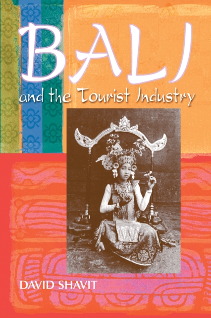 Bali and the Tourist Industry : A History, 1906-1942, PDF eBook