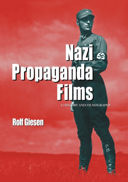Nazi Propaganda Films : A History and Filmography, PDF eBook