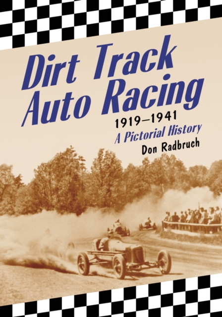 Dirt Track Auto Racing, 1919-1941 : A Pictorial History, PDF eBook