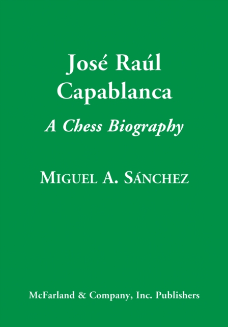 Jose Raul Capablanca : A Chess Biography, PDF eBook