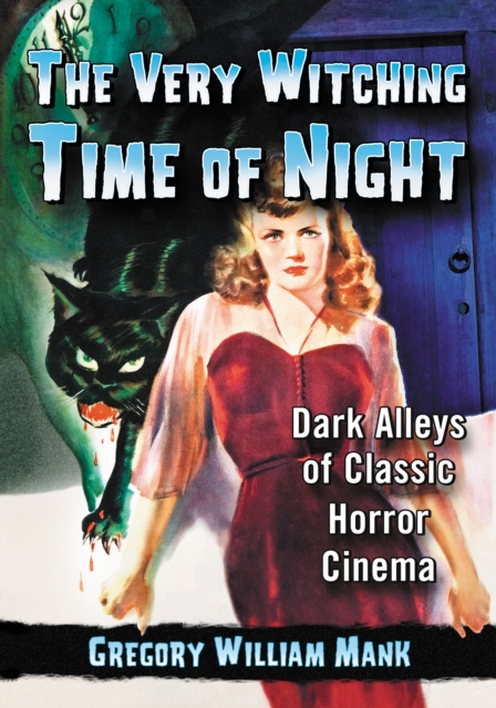 The Very Witching Time of Night : Dark Alleys of Classic Horror Cinema, EPUB eBook