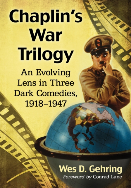Chaplin's War Trilogy : An Evolving Lens in Three Dark Comedies, 1918-1947, EPUB eBook