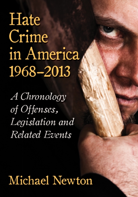 Hate Crime in America, 1968-2013 : A Chronology of Offenses, Legislation and Related Events, EPUB eBook