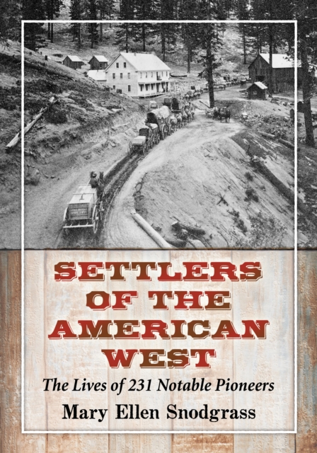 Settlers of the American West : The Lives of 231 Notable Pioneers, EPUB eBook