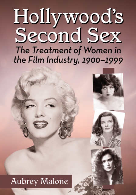 Hollywood's Second Sex : The Treatment of Women in the Film Industry, 1900-1999, EPUB eBook