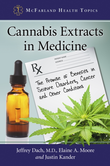 Cannabis Extracts in Medicine : The Promise of Benefits in Seizure Disorders, Cancer and Other Conditions, EPUB eBook