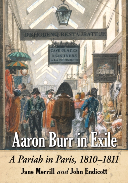 Aaron Burr in Exile : A Pariah in Paris, 1810-1811, EPUB eBook
