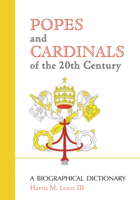 Popes and Cardinals of the 20th Century : A Biographical Dictionary, PDF eBook