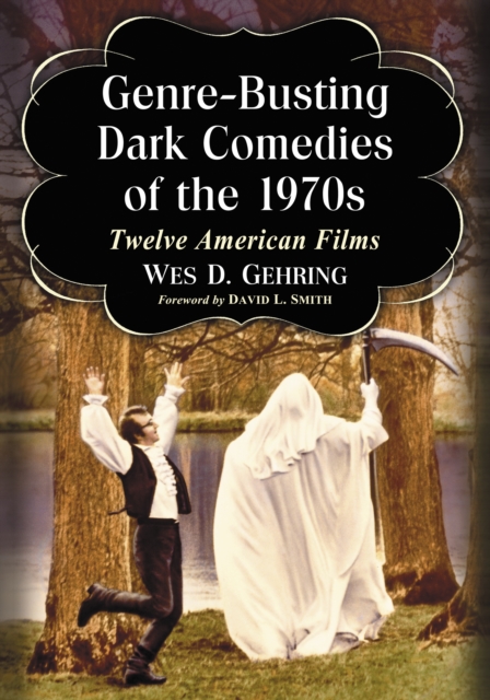 Genre-Busting Dark Comedies of the 1970s : Twelve American Films, EPUB eBook
