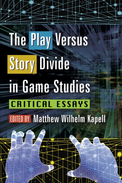 The Play Versus Story Divide in Game Studies : Critical Essays, EPUB eBook