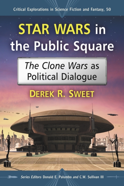 Star Wars in the Public Square : The Clone Wars as Political Dialogue, EPUB eBook