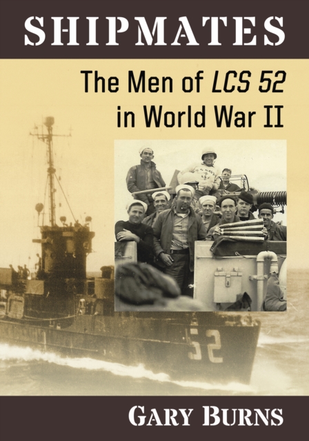 Shipmates : The Men of LCS 52 in World War II, EPUB eBook