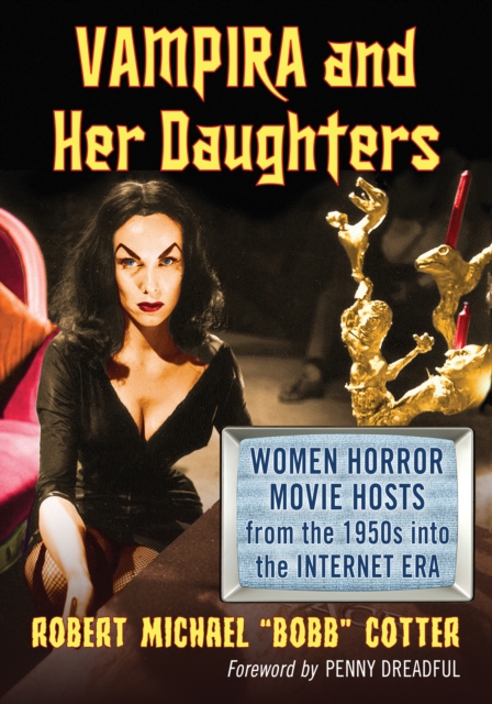 Vampira and Her Daughters : Women Horror Movie Hosts from the 1950s into the Internet Era, EPUB eBook
