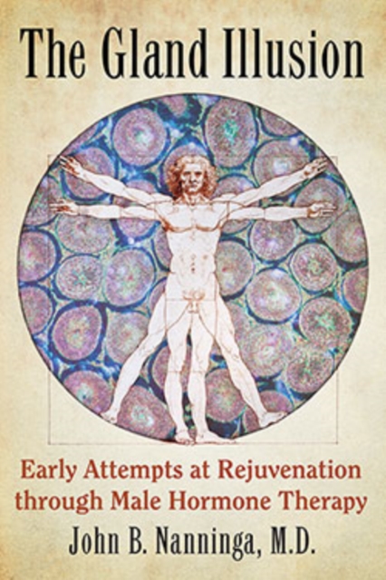 The Gland Illusion : Early Attempts at Rejuvenation through Male Hormone Therapy, EPUB eBook