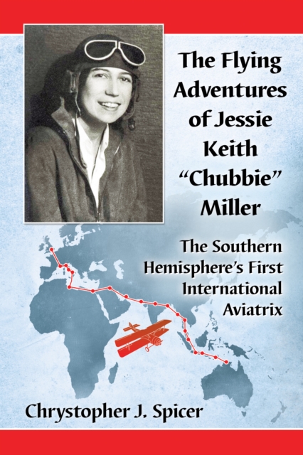 The Flying Adventures of Jessie Keith "Chubbie" Miller : The Southern Hemisphere's First International Aviatrix, EPUB eBook