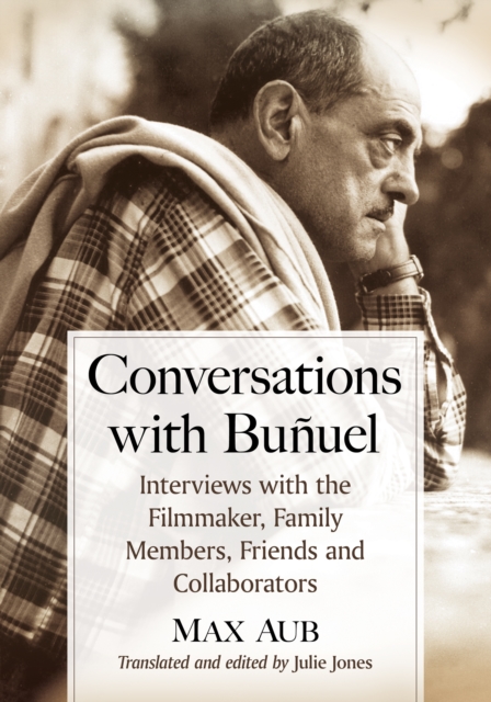 Conversations with Bunuel : Interviews with the Filmmaker, Family Members, Friends and Collaborators, EPUB eBook