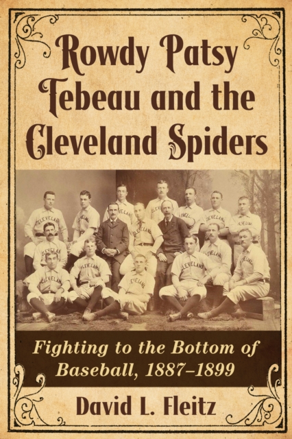 Rowdy Patsy Tebeau and the Cleveland Spiders : Fighting to the Bottom of Baseball, 1887-1899, EPUB eBook