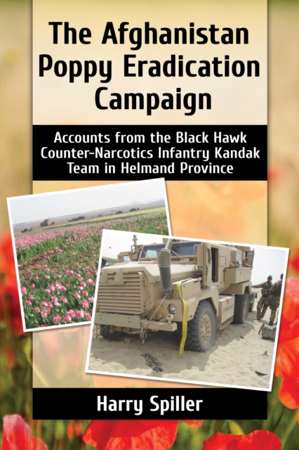 The Afghanistan Poppy Eradication Campaign : Accounts from the Black Hawk Counter-Narcotics Infantry Kandak Team in Helmand Province, EPUB eBook