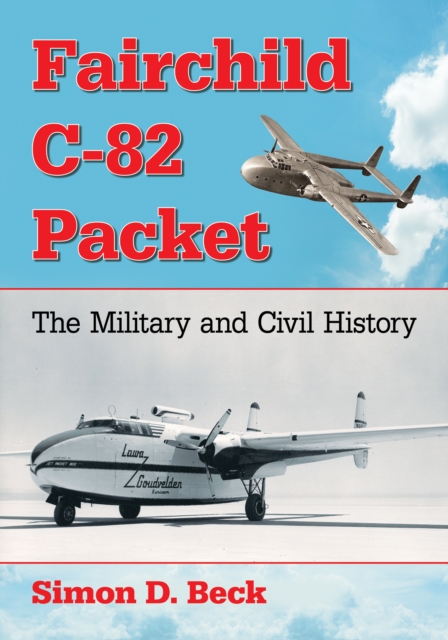 Fairchild C-82 Packet : The Military and Civil History, EPUB eBook