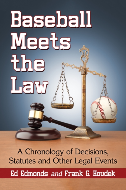 Baseball Meets the Law : A Chronology of Decisions, Statutes and Other Legal Events, EPUB eBook