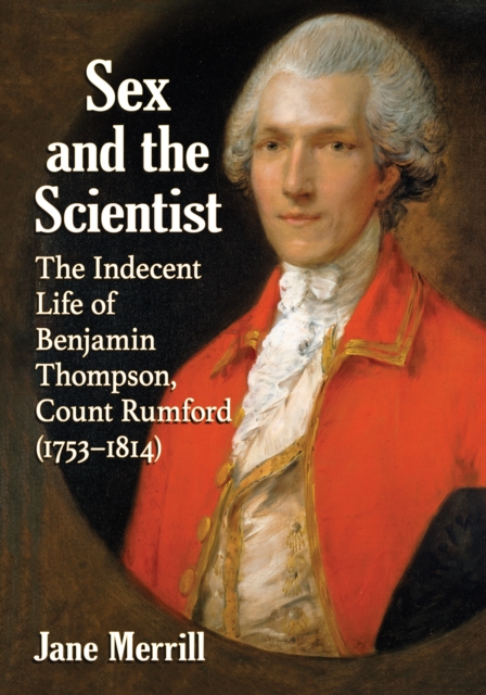 Sex and the Scientist : The Indecent Life of Benjamin Thompson, Count Rumford (1753-1814), EPUB eBook