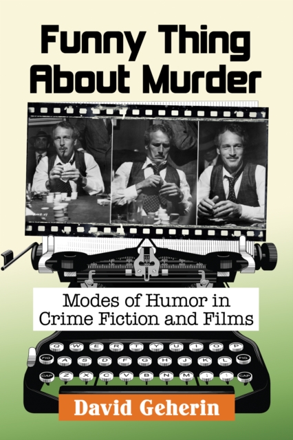 Funny Thing About Murder : Modes of Humor in Crime Fiction and Films, EPUB eBook