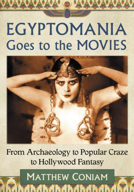 Egyptomania Goes to the Movies : From Archaeology to Popular Craze to Hollywood Fantasy, EPUB eBook