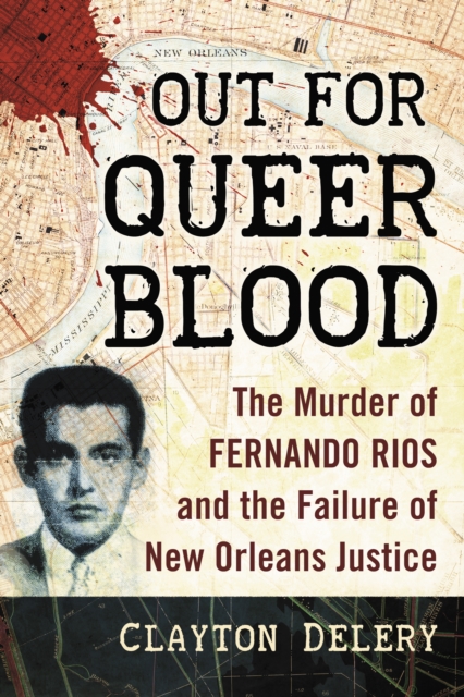 Out for Queer Blood : The Murder of Fernando Rios and the Failure of New Orleans Justice, EPUB eBook