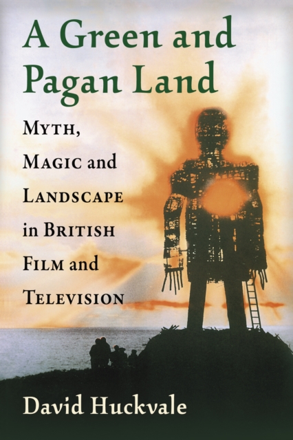 A Green and Pagan Land : Myth, Magic and Landscape in British Film and Television, EPUB eBook