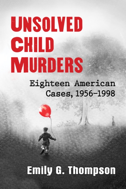 Unsolved Child Murders : Eighteen American Cases, 1956-1998, EPUB eBook