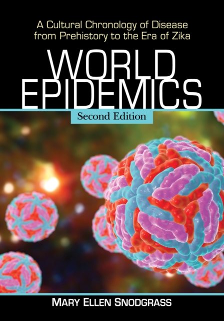 World Epidemics : A Cultural Chronology of Disease from Prehistory to the Era of Zika, 2d ed., EPUB eBook