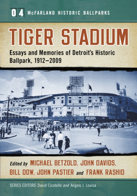 Tiger Stadium : Essays and Memories of Detroit's Historic Ballpark, 1912-2009, EPUB eBook