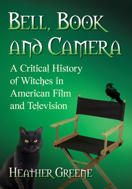 Bell, Book and Camera : A Critical History of Witches in American Film and Television, EPUB eBook